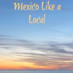 How to Travel in Mexico Like a Local