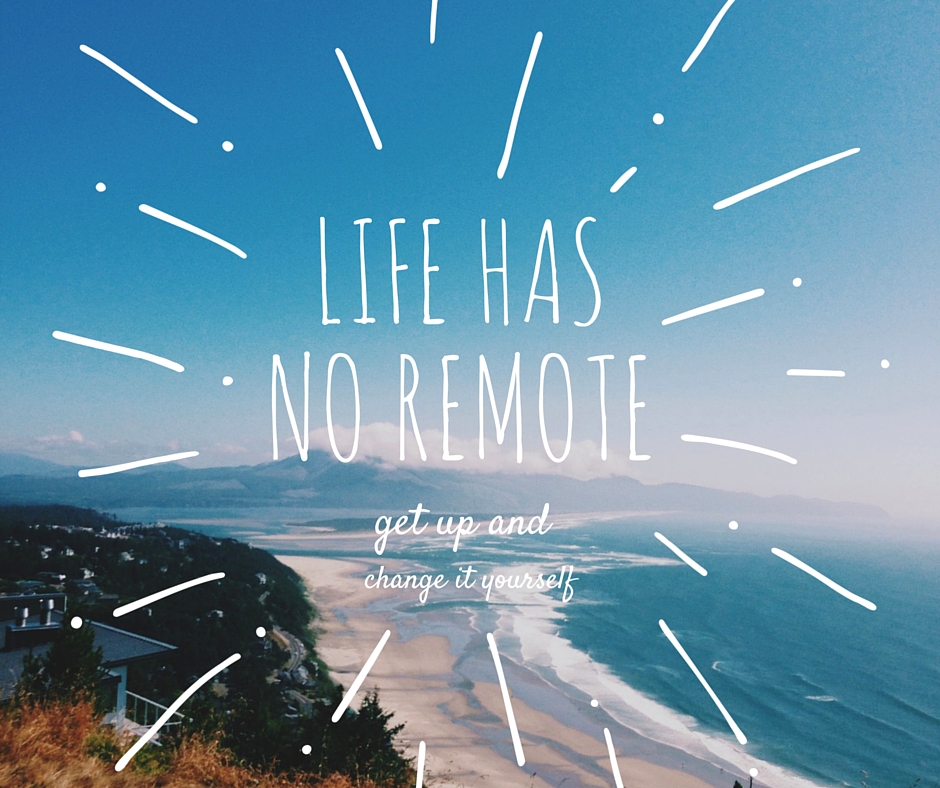 Life has no remote