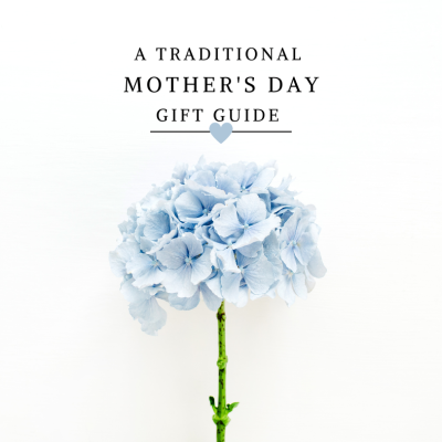 A traditional (ish) Mother’s Day Gift Guide for Mom & Grandma