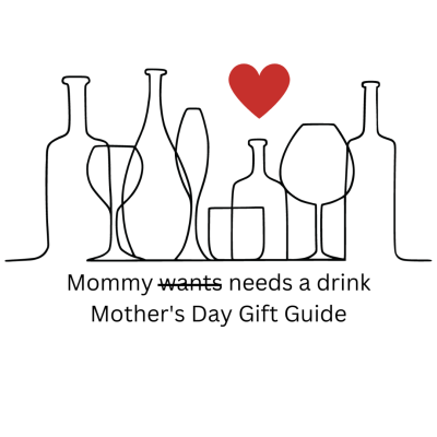 Mommy wants a drink this Mother’s Day – a gift guide