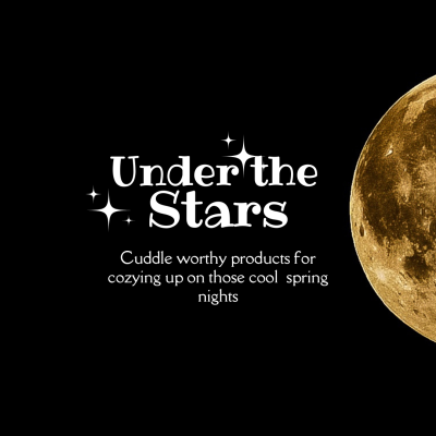 Under the Stars: Cuddle Worthy Products for Spring