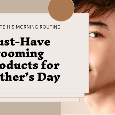 Grooming Products that’ll UP his Morning Routine