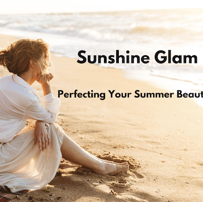 Sunshine Glam: Perfecting Your Summer Beauty Routine
